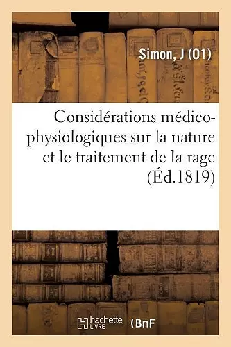 Considérations Médico-Physiologiques Sur La Nature Et Le Traitement de la Rage cover