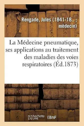 La Médecine pneumatique, ses applications au traitement des maladies des voies respiratoires cover