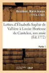 Lettres d'Élisabeth-Sophie de Vallière À Louise Hortense de Canteleu, Son Amie. Partie 1 cover