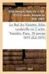 Le Bal des Variétés, folie-vaudeville en 2 actes. Variétés, Paris, 28 janvier 1835 cover