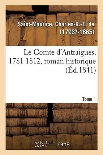 Le Comte d'Antraigues, 1781-1812, roman historique. Tome 1 cover