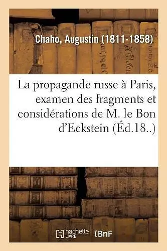 La Propagande Russe À Paris, Examen Des Fragments Et Considérations de M. Le Bon d'Eckstein cover