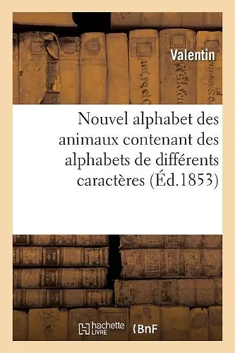 Nouvel Alphabet Des Animaux Contenant Des Alphabets de Différents Caractères cover