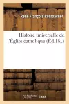 Histoire Universelle de l'Église Catholique. Table Générale Et Alphabétique cover