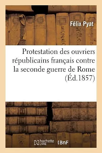 Protestation Des Ouvriers Républicains Français Contre La Seconde Guerre de Rome cover