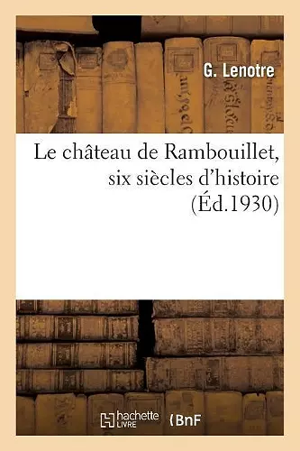 Le château de Rambouillet, six siècles d'histoire cover