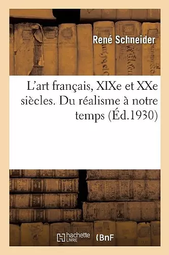 L'Art Français, Xixe Et Xxe Siècles. Du Réalisme À Notre Temps cover