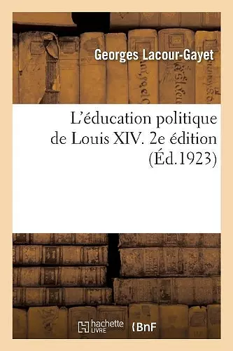 L'Éducation Politique de Louis XIV. 2e Édition cover