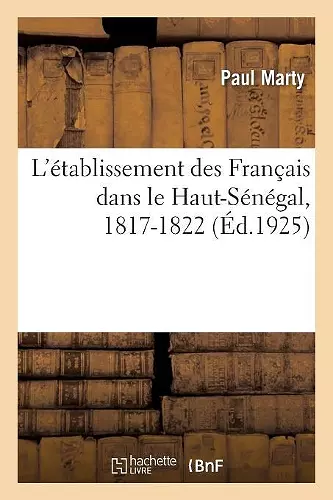 L'Établissement Des Français Dans Le Haut-Sénégal, 1817-1822 cover