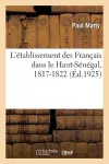 L'Établissement Des Français Dans Le Haut-Sénégal, 1817-1822 cover