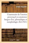 Grammaire de l'Ancien Provençal Ou Ancienne Langue d'Oc, Phonétique Et Morphologie cover