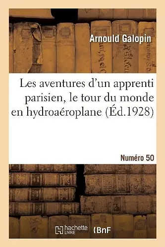 Les Aventures d'Un Apprenti Parisien, Le Tour Du Monde En Hydroaéroplane. Numéro 50 cover