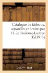 Catalogue de Tableaux, Aquarelles Et Dessins Par H. de Toulouse-Lautrec cover