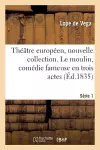 Théâtre Européen, Nouvelle Collection. Série 1. Le Moulin, Comédie Fameuse En Trois Actes cover