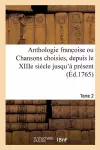 Anthologie Franc Oise Ou Chansons Choisies, Depuis Le Xiiie Siécle Jusqu'à Présent. Tome 2 cover