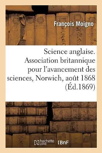 Science Anglaise, Bilan. Association Britannique Pour l'Avancement Des Sciences, Norwich, Août 1868 cover