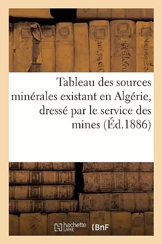 Tableau Des Sources Minérales Existant En Algérie, Dressé Par Le Service Des Mines cover