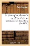 La Philosophie Allemande Au Xviie Siècle, Les Prédécesseurs de Leibniz cover