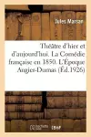 Théâtre d'Hier Et d'Aujourd'hui. La Comédie Française En 1850. l'Époque Augier-Dumas cover