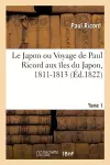 Le Japon Ou Voyage de Paul Ricord Aux Îles Du Japon, 1811-1813. Tome 1 cover