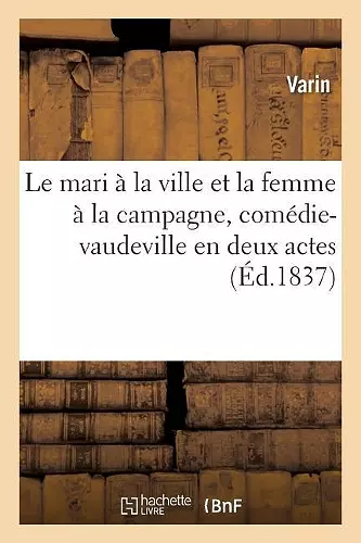 Le mari à la ville et la femme à la campagne, comédie-vaudeville en deux actes cover