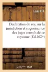 Declaration Du Roy, Sur La Jurisdiction Et Cognoissance Des Juges Consuls de Ce Royaume cover