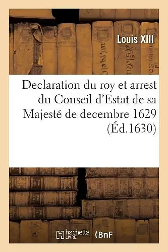 Declaration Du Roy Et Arrest Du Conseil d'Estat de Sa Majesté de Decembre 1629? Restablissement cover