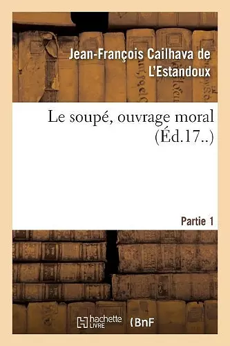 Le soupé, ouvrage moral. Partie 1 cover