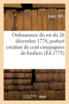 Ordonnance Du Roi Du 26 Décembre 1774, Portant Création de Cent Compagnies de Fusiliers cover