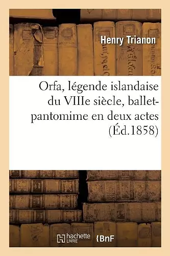 Orfa, Légende Islandaise Du Viiie Siècle, Ballet-Pantomime En Deux Actes cover