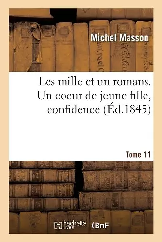 Les Mille Et Un Romans. Tome 11. Un Coeur de Jeune Fille, Confidence cover