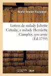 Lettres de Milady Juliette Catesby, a Milady Henriette Campley, Son Amie. cover