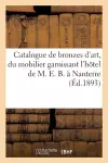 Catalogue de Bronzes d'Art Et d'Ameublement, Du Mobilier Garnissant l'Hôtel de M. E. B., À Nanterre cover