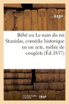 Bébé Ou Le Nain Du Roi Stanislas, Comédie Historique En Un Acte, Mêlée de Couplets cover