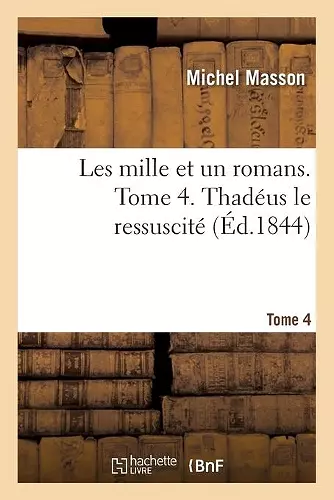 Les Mille Et Un Romans. Tome 4. Thadéus Le Ressuscité cover