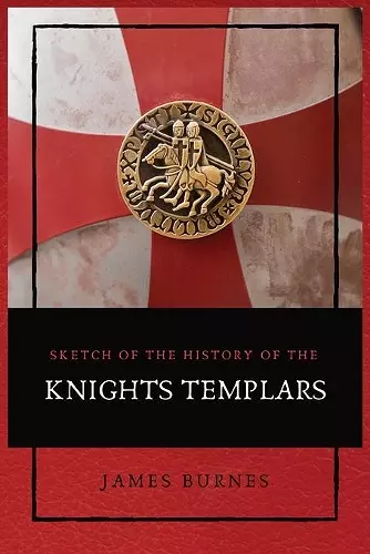 Sketch of the History of the Knights Templars cover