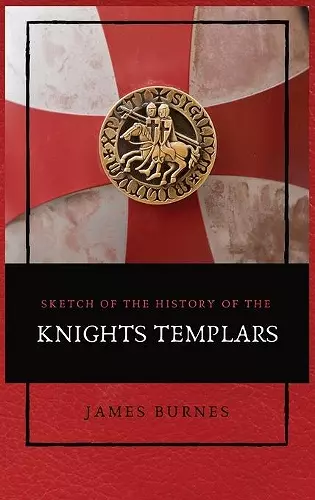 Sketch of the History of the Knights Templars cover