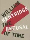 William Kentridge: The Refusal of Time cover