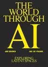 The World Through AI, Exploring Latent Spaces cover