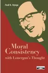 Moral Consistency with Lonergan's Thought cover