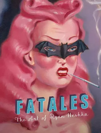 Fatales: The Art of Ryan Heshka cover