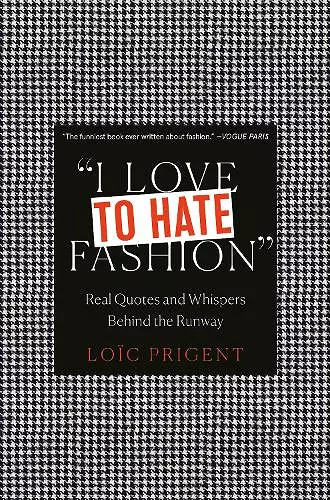 I Love to Hate Fashion: Real Quotes and Whispers Behind the Runway cover