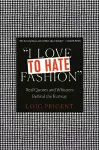 I Love to Hate Fashion: Real Quotes and Whispers Behind the Runway cover