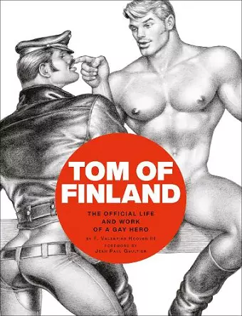 Tom of Finland: The Official Life and Work of a Gay Hero cover