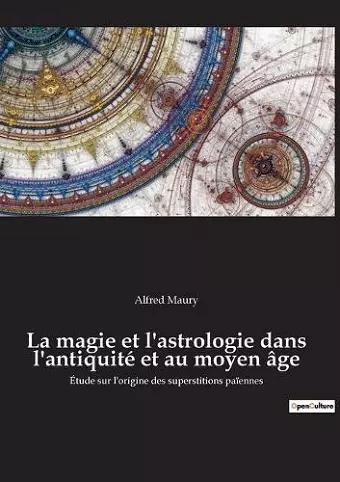 La magie et l'astrologie dans l'antiquité et au moyen âge cover