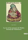 La vie et les oeuvres de Maître Arnaud de Villeneuve cover