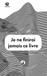 Je ne finirai jamais ce livre cover