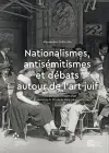 Nationalismes, antisémitismes et débats autour de l’art juif cover