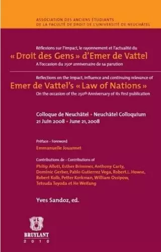 Réflexions sur l’impact, le rayonnement et l’actualité du «Droit des Gens» d’Emer de Vattel / Reflections on the impact, influence and continuing relevance of on the occasion of the Emer de Vattel’s «Law of Nations» cover