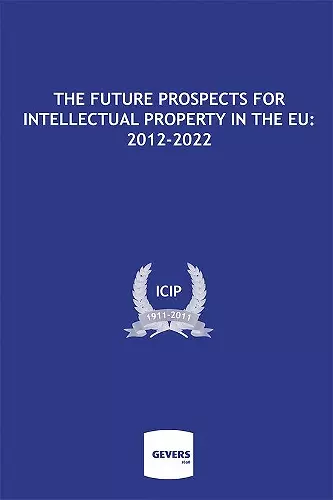 The Future Prospects for Intellectual Property in the EU: 2012-2022 cover